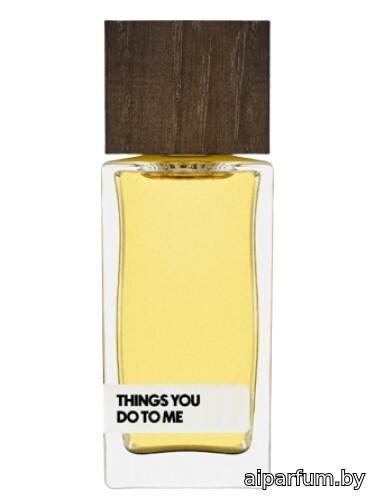 Things You Do To Me